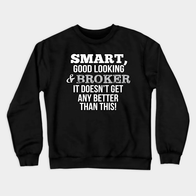 Broker Funny Gift - Smart,Good Looking Crewneck Sweatshirt by divawaddle